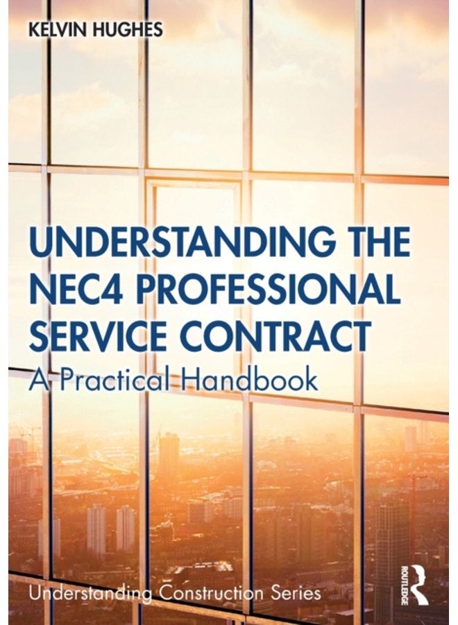 Understanding the NEC4 Professional Service Contract A Practical Handbook - Paperback