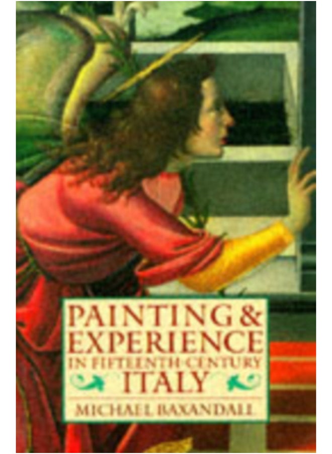 Painting and Experience in Fifteenth-Century Italy : A Primer in the Social History of Pictorial Style 