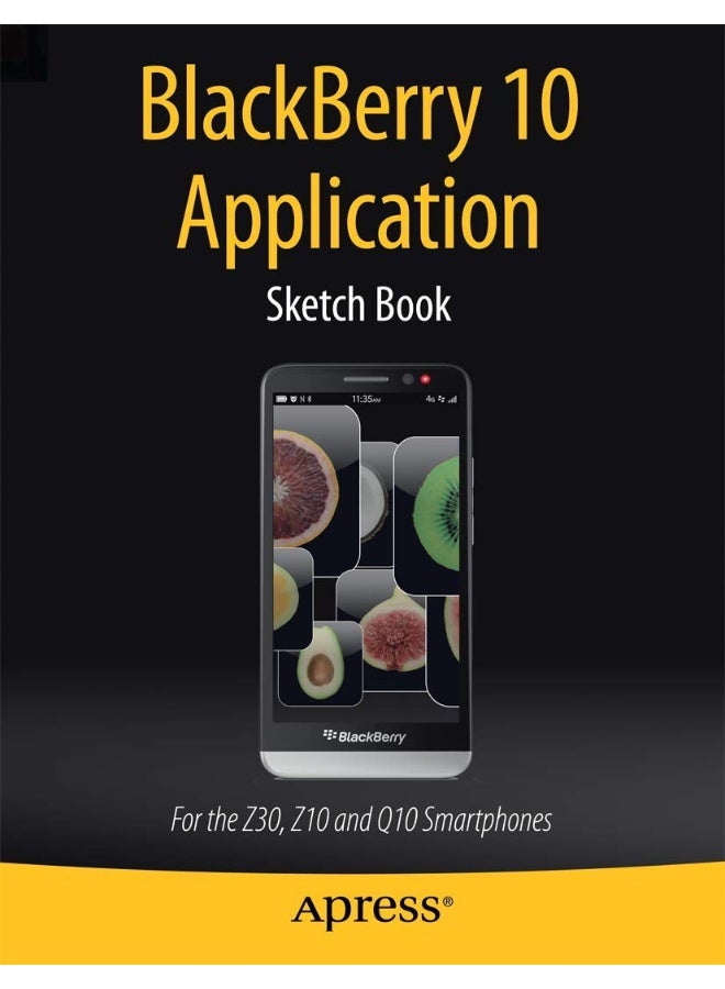 BlackBerry 10 Application Sketch Book: For the Z30, Z10 and Q10 Smartphones