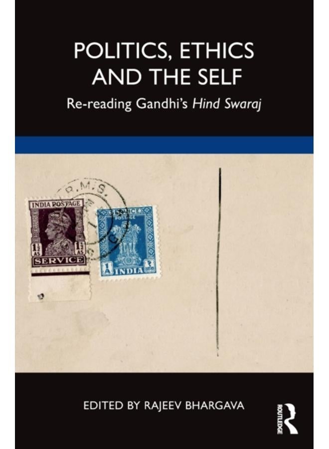 Politics, Ethics and the Self : Re-reading Gandhi???s Hind Swaraj 