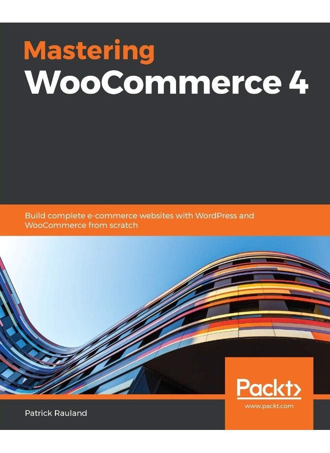 Mastering WooCommerce 4: Build complete e-commerce websites with WordPress and WooCommerce from scratch 