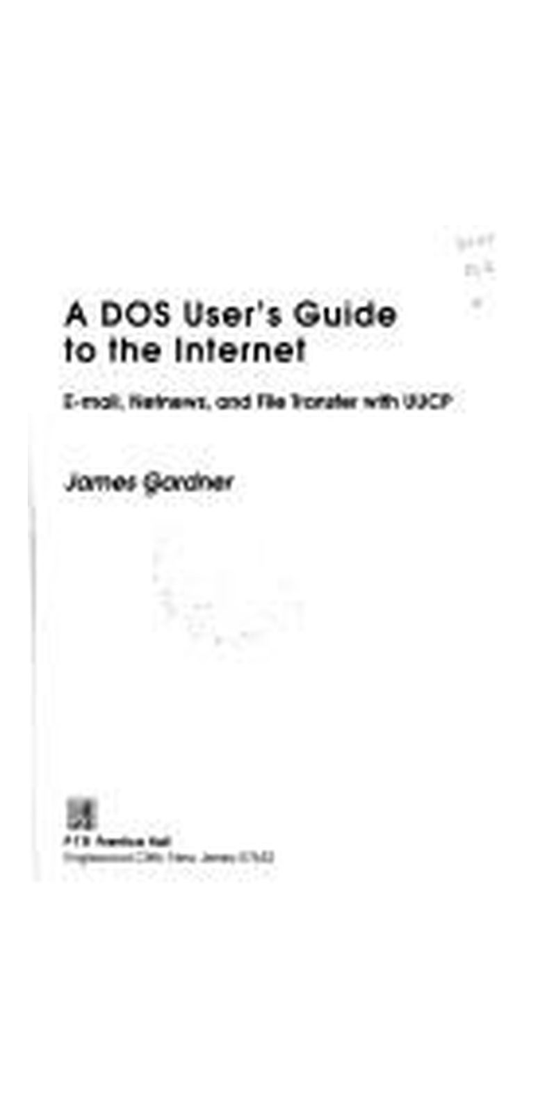 A DOS user's guide to the Internet: e-mail, netnews, and file transfer with UUCP | Authored by Gardner, James | Paperback | Published by PTR Prentice Hall