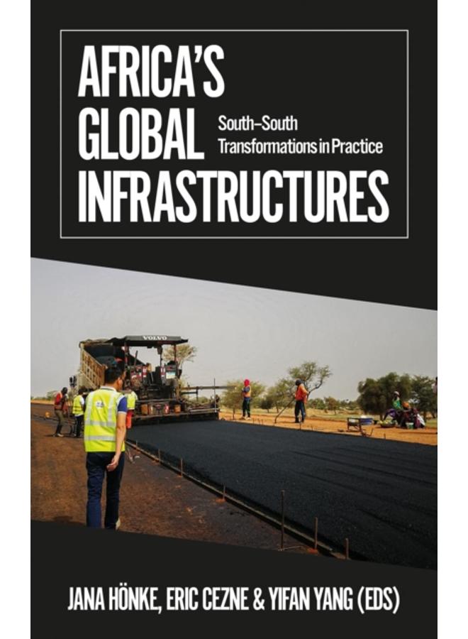 Africa's Global Infrastructures : South???South Transformations in Practice 