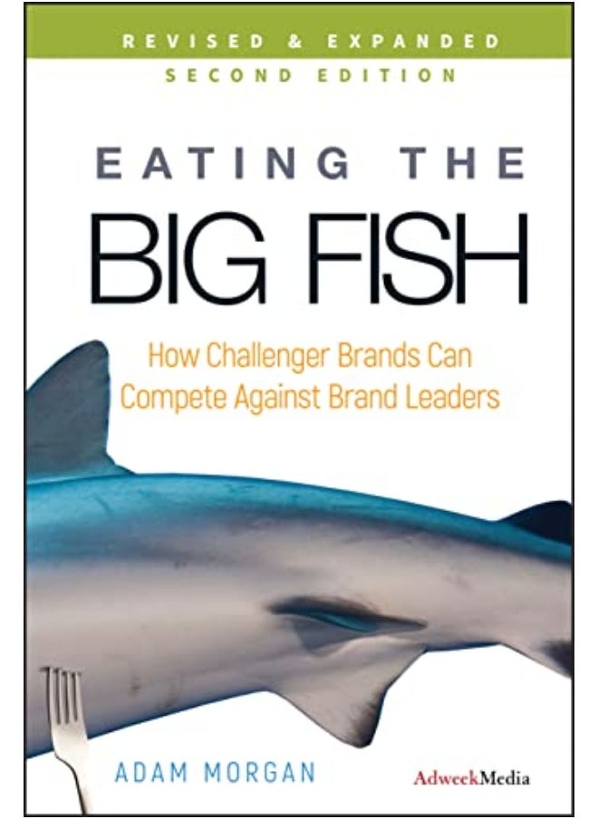 Eating The Big Fi How Challenger Brands Can Compete Against Brand Leaders By Adam Morgan Hardcover 