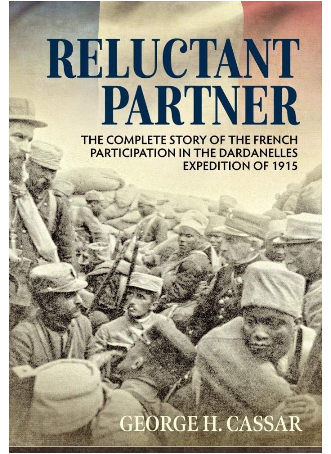 Reluctant Partner: The Complete Story of the French Participation in the Dardanelles Expedition of 1915  - Image 1
