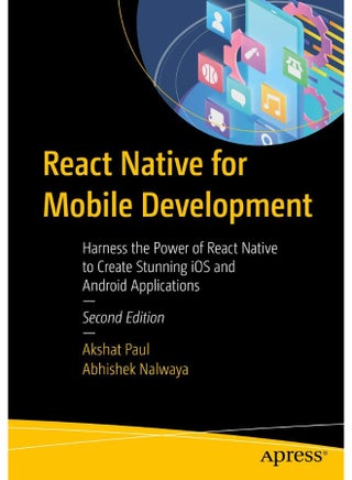 React Native for Mobile Development: Harness the Power of React Native to Create Stunning iOS and Android Applications