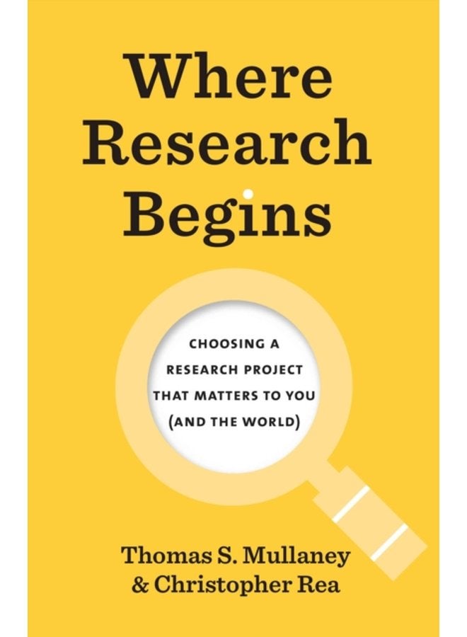Where Research Begins Choosing a Research Project That Matters to You and the World - Paperback