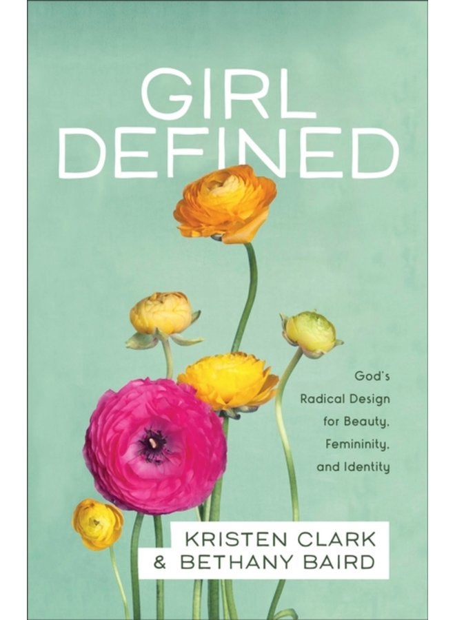 Girl Defined God s Radical Design for Beauty Femininity and Identity - Paperback