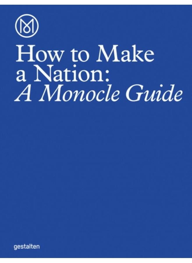 How to Make a Nation : A Monocle Guide 