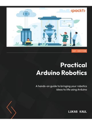 Practical Arduino Robotics: A hands-on guide to bringing your robotics ideas to life using Arduino - pzsku/Z3A9151C9D7F48850D2BCZ/45/_/1737493677/14e95878-9530-4be0-a3b0-93b2ed8e4334
