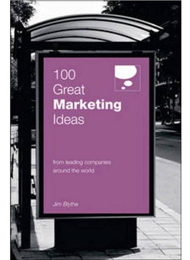 100 Great Marketing Ideas: From Leading Companies Around the World