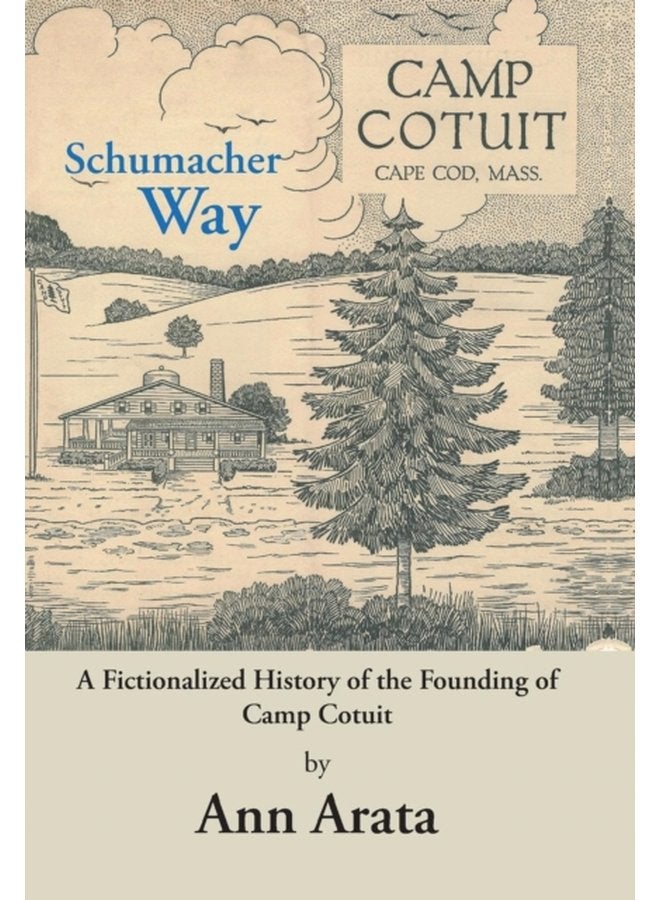 Schumacher Way A Fictionalized History of the Founding of Camp Cotuit - Hardback