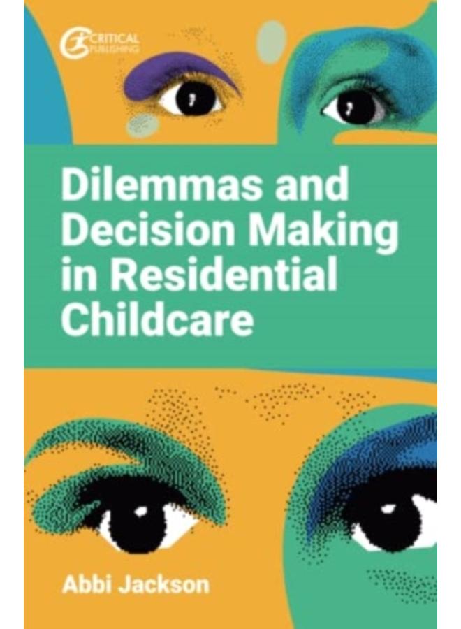 Dilemmas and Decision Making in Residential Childcare