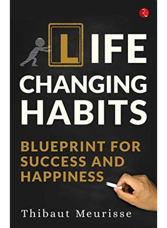 LIFE CHANGING HABITS BLUEPRINT FOR SUCCESS AND HAPINESS