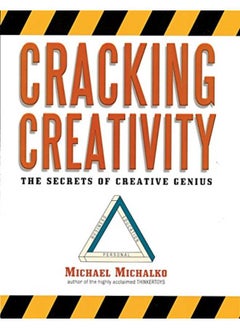 Cracking Creativity: The Secrets of Creative Genius for Business and Beyond
