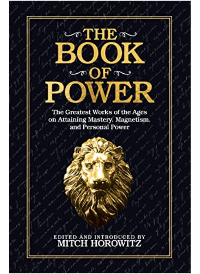 The Book Of Power The Greatest Works Of The Ages On Attaining Mastery Magnetism And Personal Powe 