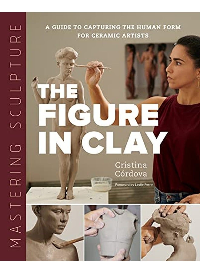 MASTERING SCULPTURE THE FIGURE IN CLAY 