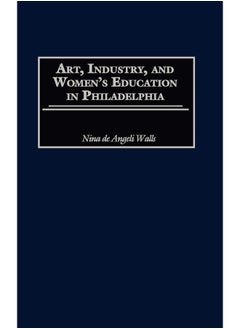 Art, Industry, and Women's Education in Philadelphia 