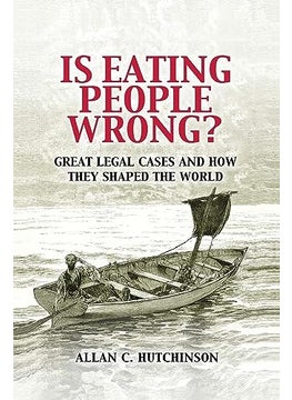 Is Eating People Wrong Great Legal Cases And How They Shaped The World 