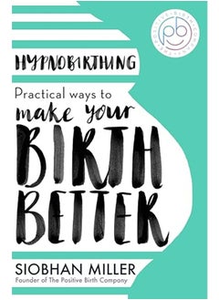Hypnobirthing Practical Ways To Make Your Birth Better By Miller, Siobhan Paperback