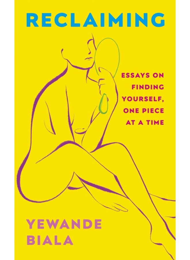 Reclaiming : Essays on finding yourself one piece at a time 'Yewande offers piercing honesty... a must-read book for anyone who has been on social media.'- The Skinny 