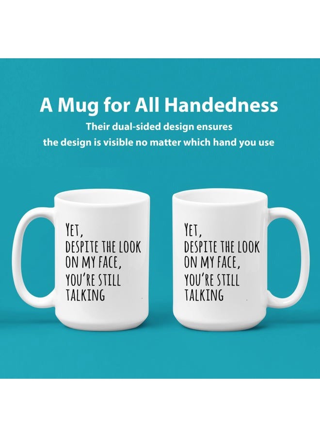 Panvola Yet Despite The Look On My Face You're Still Talking Sarcastic Gift To Coworkers Funny Sarcasm Mugs Coffee Ceramic Mug Novelty Drinkware White (15 oz) - Image 2