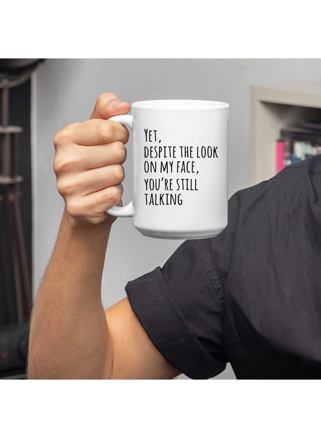 Panvola Yet Despite The Look On My Face You're Still Talking Sarcastic Gift To Coworkers Funny Sarcasm Mugs Coffee Ceramic Mug Novelty Drinkware White (15 oz) - Image 4