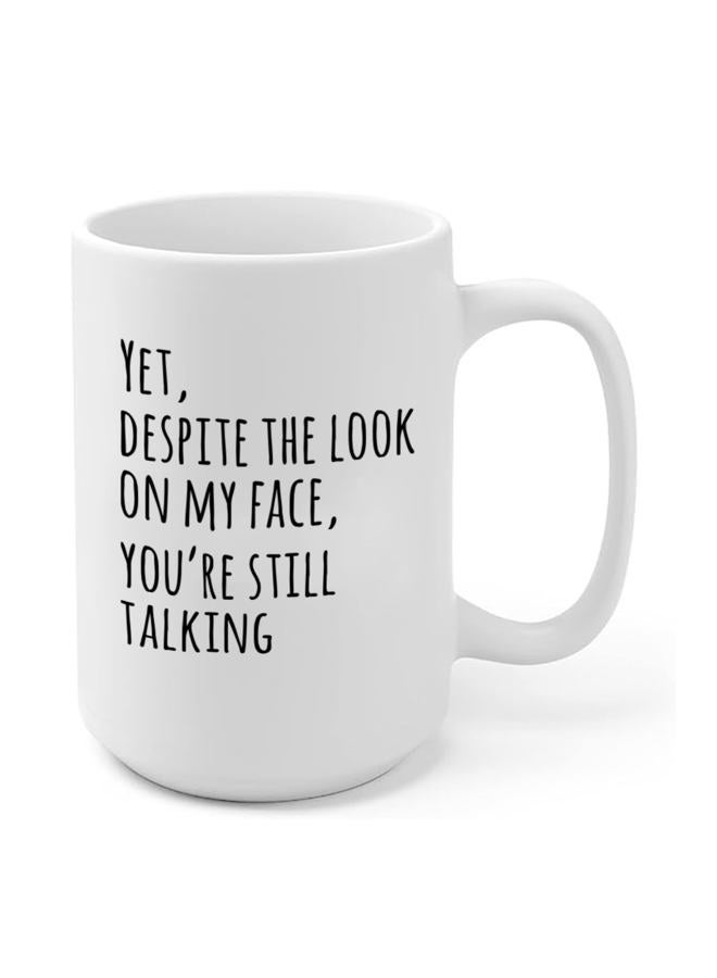 Panvola Yet Despite The Look On My Face You're Still Talking Sarcastic Gift To Coworkers Funny Sarcasm Mugs Coffee Ceramic Mug Novelty Drinkware White (15 oz) - Image 1