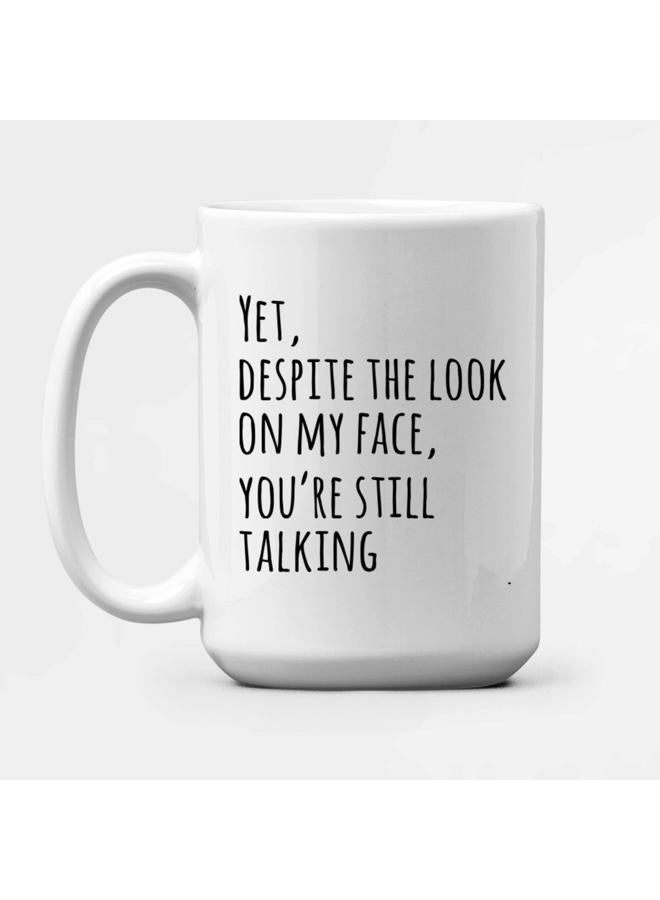 Panvola Yet Despite The Look On My Face You're Still Talking Sarcastic Gift To Coworkers Funny Sarcasm Mugs Coffee Ceramic Mug Novelty Drinkware White (15 oz) - Image 5