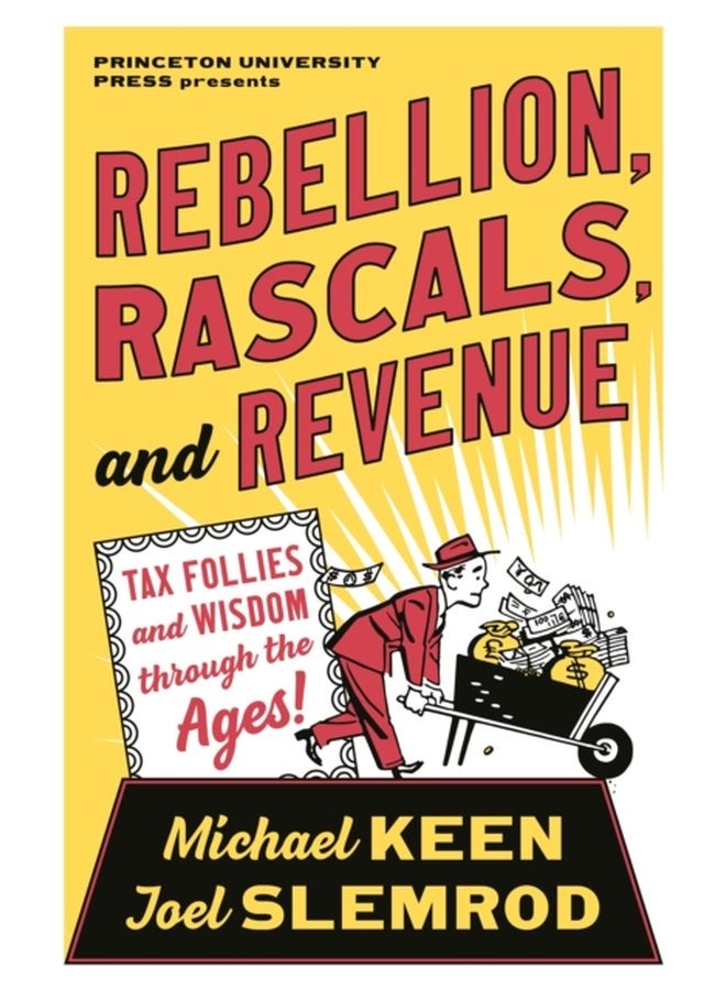 Rebellion Rascals and Revenue Tax Follies and Wisdom through the Ages - Paperback