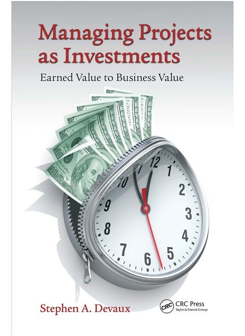 CRC Press Managing Projects as Investments: Earned Value to Business Value