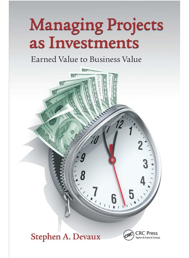 CRC Press Managing Projects as Investments: Earned Value to Business Value 