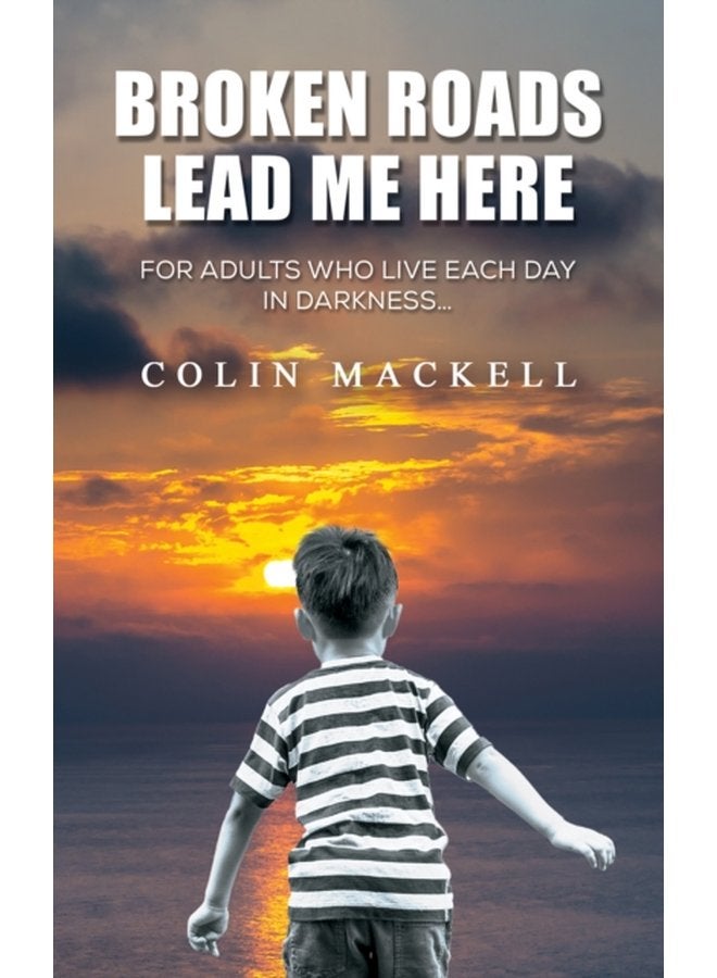 Broken Roads Lead Me Here For Adults Who Live Each Day in Darkness - Paperback