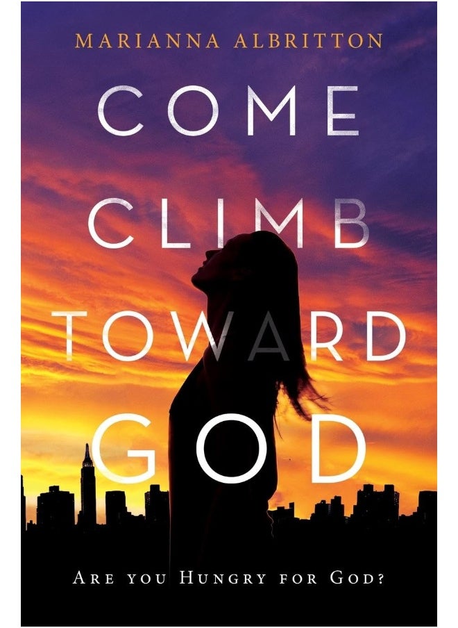 Come, Climb toward God: Are You Hungry for God? 