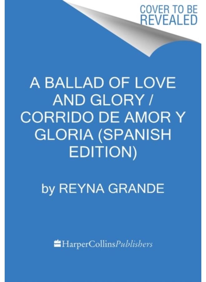 A Ballad of Love and Glory / Corrido de amor y gloria (Spanish edition) : Una novela 