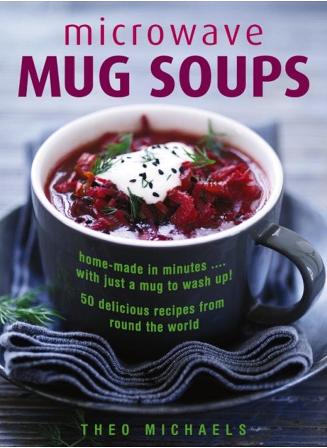null - Microwave Mug Soups : Home-made in minutes .... with just a mug to wash up! 50 delicious recipes from round the world - Image 1
