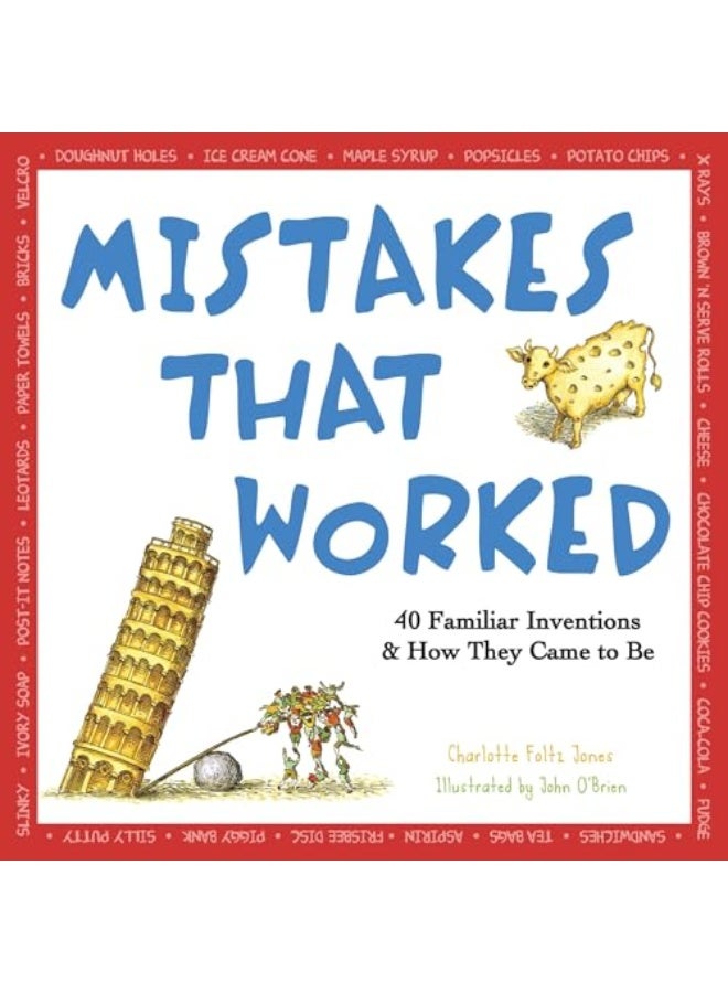 Mistakes That Worked: 40 Familiar Inventions & How They Came To Be
