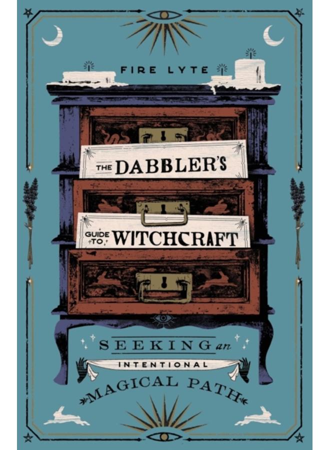The Dabbler's Guide to Witchcraft : Seeking an Intentional Magical Path 