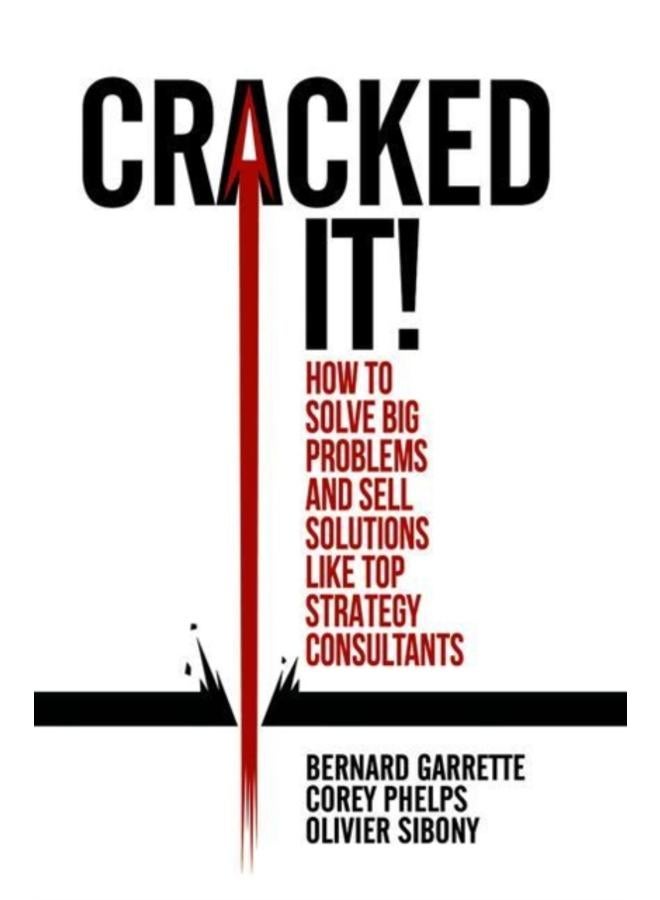 Cracked it! : How to solve big problems and sell solutions like top strategy consultants 
