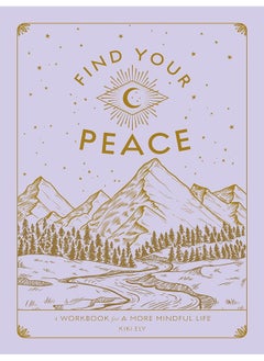 Find Your Peace: A Workbook for a More Mindful Life (Volume 4)