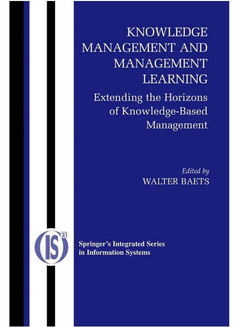 Knowledge Management and Management Learning: : Extending the Horizons of Knowledge-Based Management