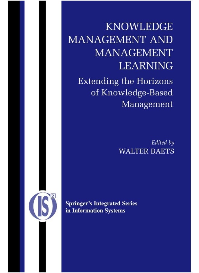 Knowledge Management and Management Learning: : Extending the Horizons of Knowledge-Based Management 