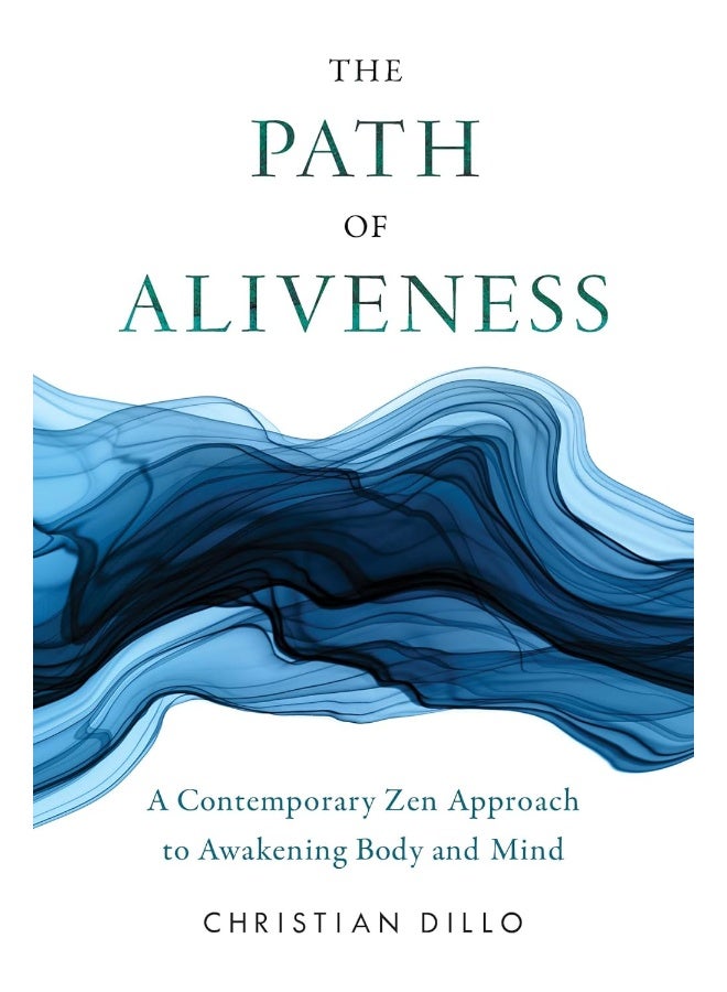 The Path of Aliveness: A Contemporary Zen Approach to Awakening Body and Mind