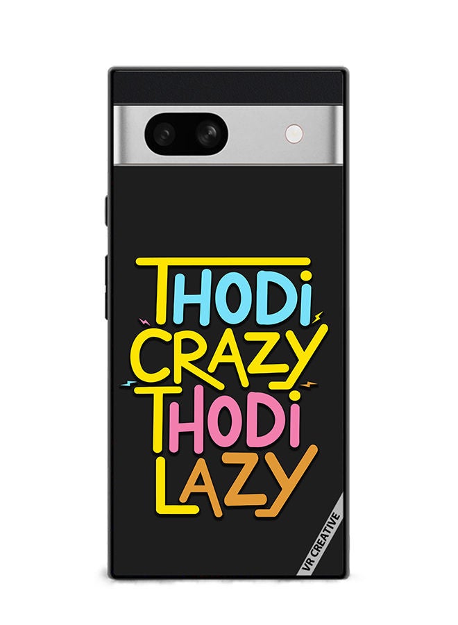 VR CREATIVE Protective Case Cover For Google Pixel 7a Thodi Crazy Thodi Lazy Quots Design Multicolour - Image 1