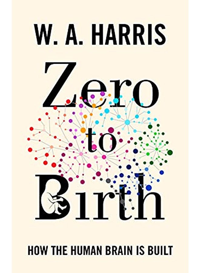Zero to Birth: How the Human Brain Is Built
