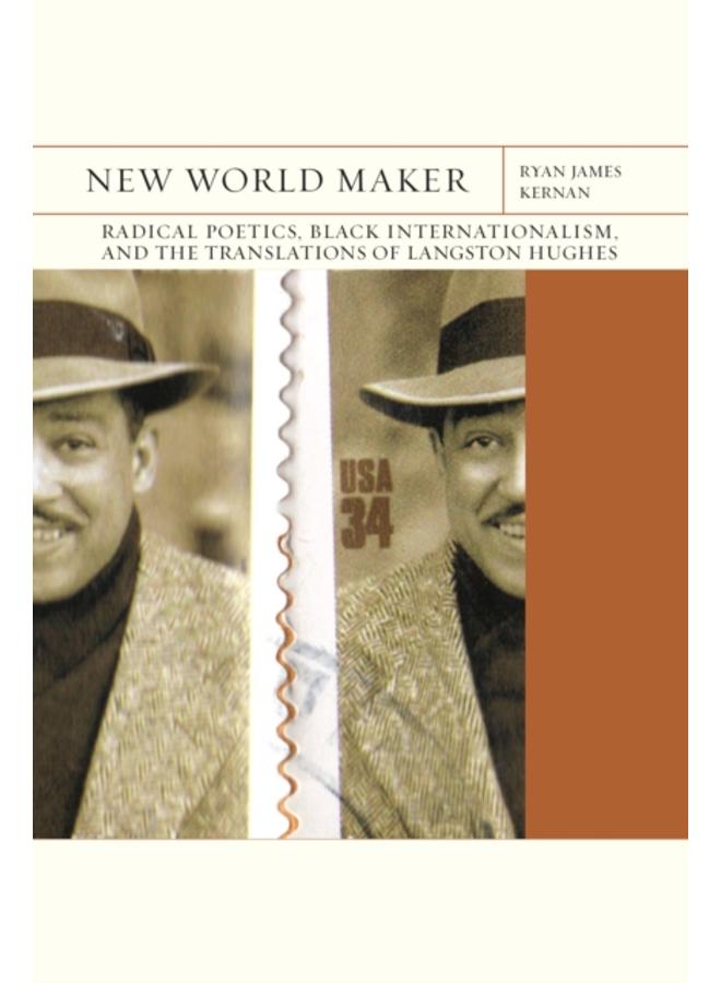 New World Maker Volume 40 : Radical Poetics, Black Internationalism, and the Translations of Langston Hughes