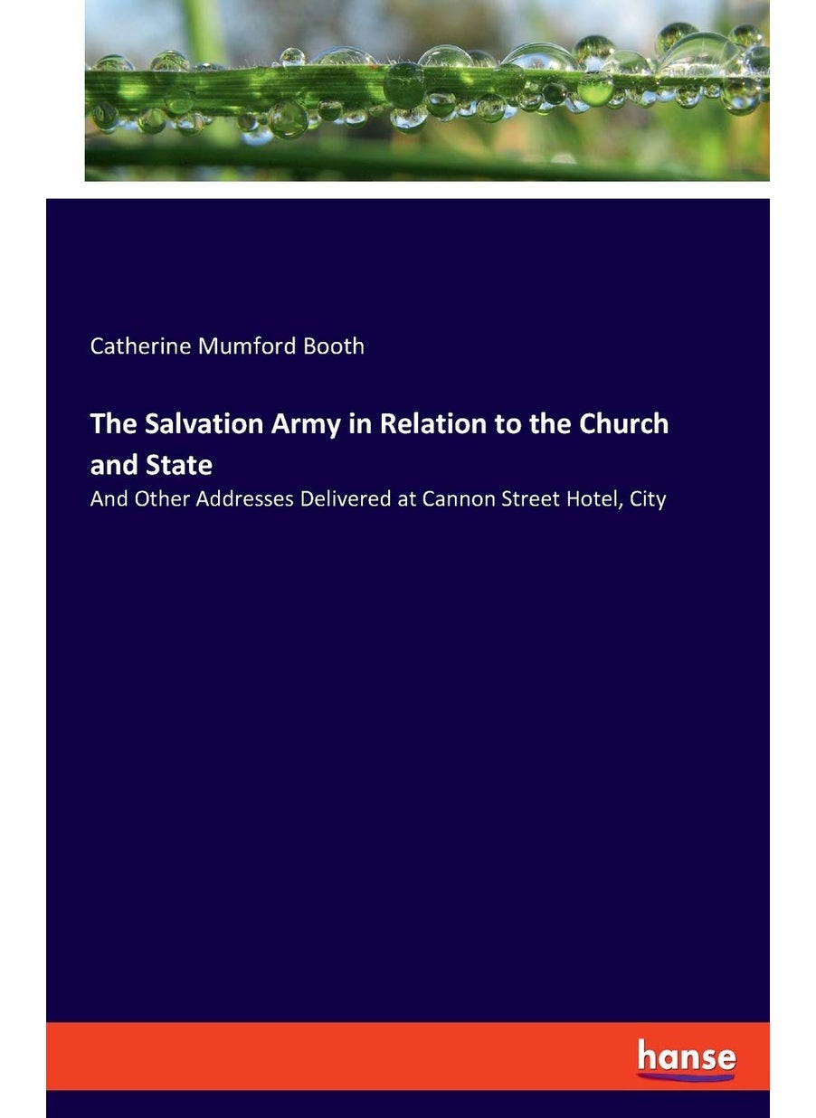 The Salvation Army in Relation to the Church and State: And Other Addresses Delivered at Cannon Street Hotel, City  - Image 1