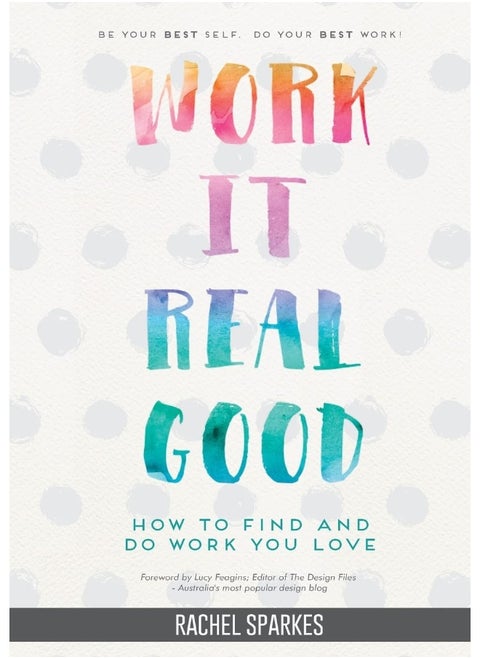 Work It Real Good: How to Find and Do Work You Love