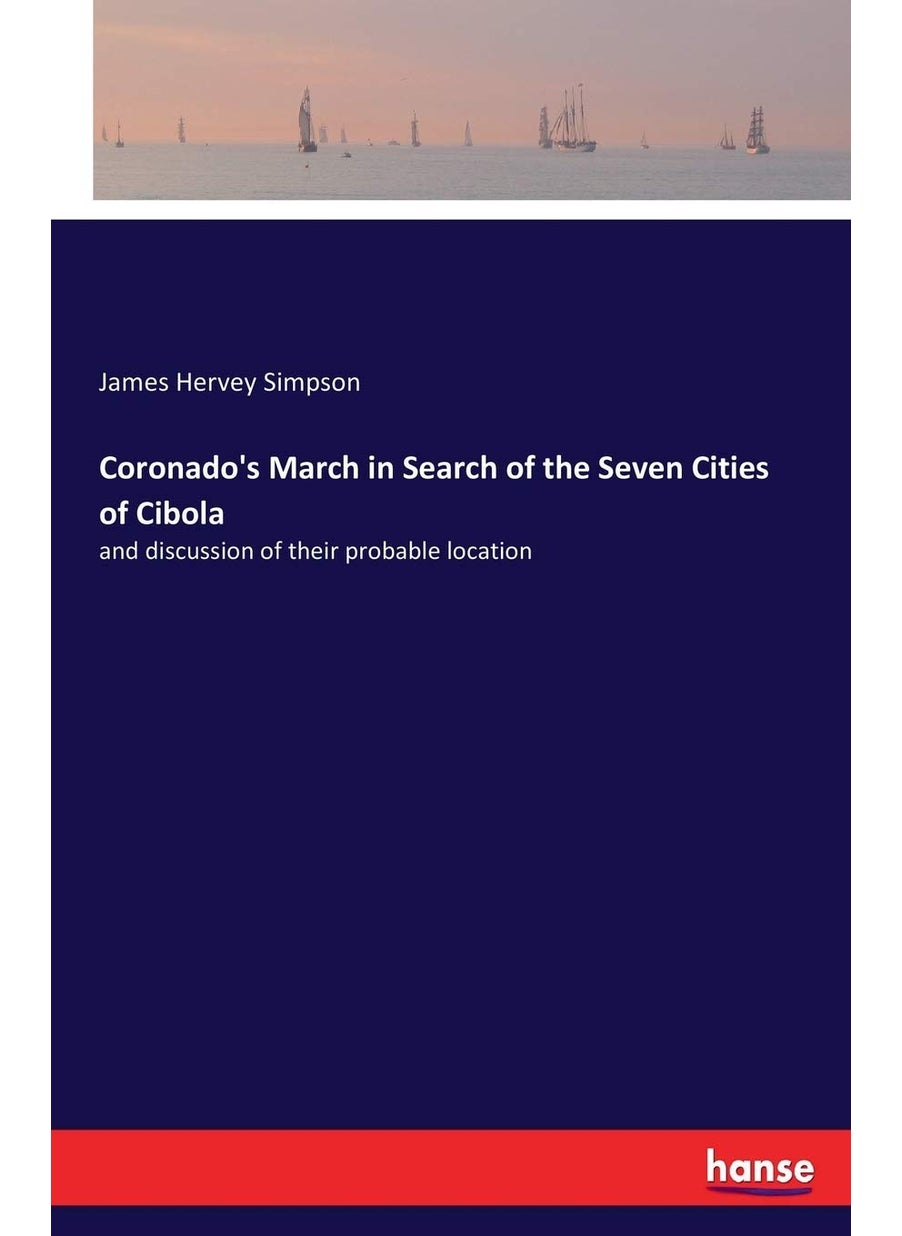 Coronado's March in Search of the Seven Cities of Cibola: and discussion of their probable location  - Image 1