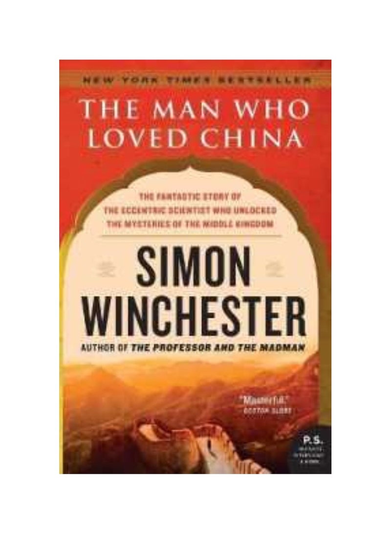The Man Who Loved China The Fantastic Story of the Eccentric Scientist Who Unlocked the Mysteries of the Middle Kingdom PaperbacK 